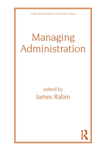 Managing Administration (Public Administration and Public Policy) (9780824770969) by Jack Rabin