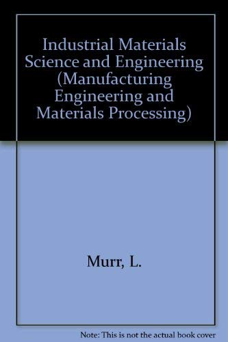Stock image for Industrial Materials Science and Engineering (Manufacturing Engineering & Materials Processing) for sale by ThriftBooks-Dallas