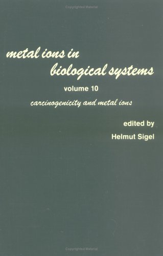 Metal Ions in Biological Systems : Carcinogenicity and Metal Ions Vol 10