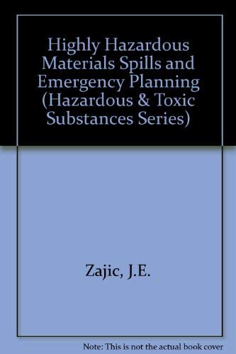 Highly Hazardous Materials Spills and Emergency Planning (Hazardous and Toxic Substances Ser., Vo...