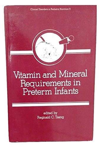 Stock image for Vitamin and Mineral Requirements in Preterm Infants (Clinical Disorders in Pediatric Nutrition Series, Vol 3) for sale by Half Price Books Inc.