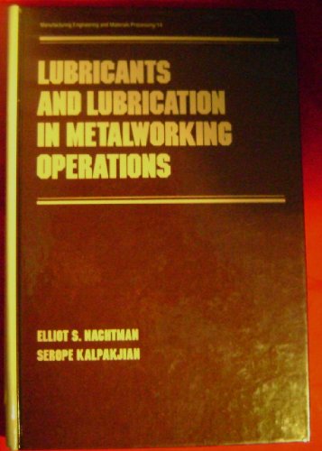 Lubricants and Lubrication in Metalworking Operations (Manufacturing Engineering and Materials Processing) (9780824774011) by Nachtman, Elliot; Kalpakjian, Serope