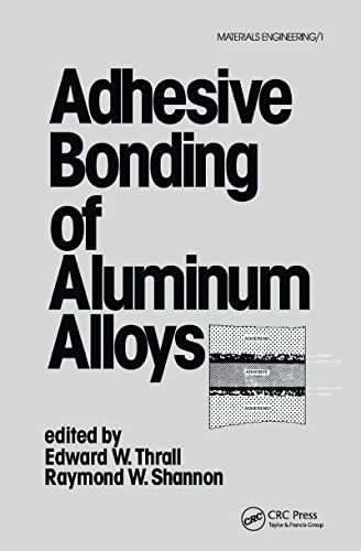 Adhesive Bonding of Aluminum Alloys (Materials Engineering Series; V. 1 Irish Studies) (9780824774059) by Thrall, Edward W.; Shannon, Raymond W.