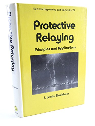 Beispielbild fr Protective Relaying: Principles and Applications (Electrical Engineering and Electronics Series, Vol 37) zum Verkauf von Idaho Youth Ranch Books