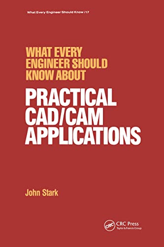 What Every Engineer Should Know about Practical CAD/CAM Applications (9780824775933) by John Stark