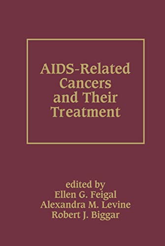 AIDS-Related Cancers and Their Treatment (Basic and Clinical Oncology, 21) (9780824776695) by Feigal, Ellen G.; Levine, Alexandra M.; Biggar, Robert J.