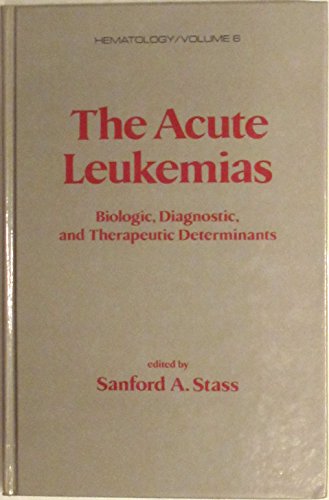 Imagen de archivo de The Acute Leukemias: Biologic, Diagnostic, and Therapeutic Determinants (Hematology, Band 6) a la venta por medimops