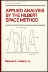 9780824782597: Applied Analysis by the Hilbert Space Method : an Introduction with Application to the Wave, Heat and Schrodinger Equations: Pure and Applied Math Ser (Pure and Applied Mathematics)
