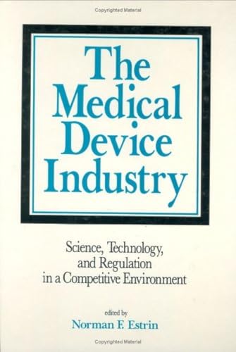 Beispielbild fr The Medical Device Industry: Science: Technology, and Regulation in a Competitive Environment zum Verkauf von Books From California