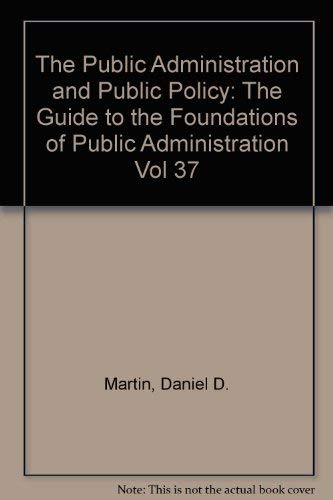 9780824782849: The Public Administration and Public Policy: The Guide to the Foundations of Public Administration Vol 37