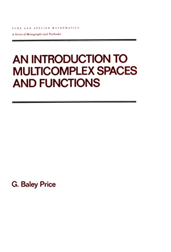 An Introduction to Multicomplex SPates and Functions (Chapman & Hall/CRC Pure and Applied Mathematics) (9780824783457) by Price, G. Baley