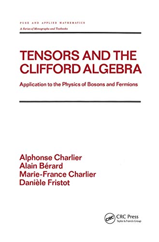 9780824786663: Tensors and the Clifford Algebra: Application to the Physics of Bosons and Fermions: 163 (Chapman & Hall/CRC Pure and Applied Mathematics)