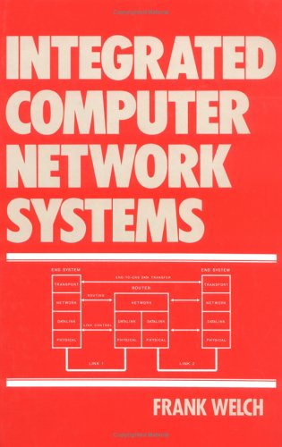Integrated Computer Network Systems (Computer Aided Engineering) (9780824787424) by Welch