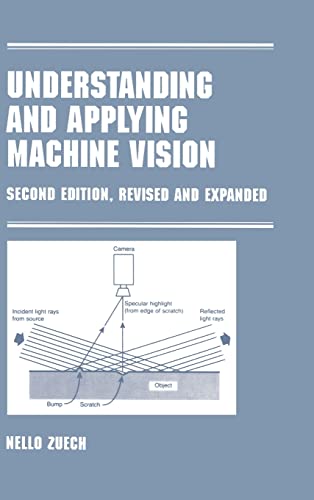 Imagen de archivo de Understanding and Applying Machine Vision, Second Edition, Revised and Expanded (Manufacturing Engineering and Materials Processing) a la venta por Chiron Media