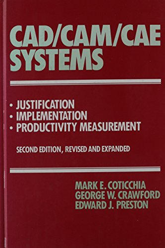 Stock image for Cad/Cam/CAE Systems: Justification, Implementation, Productivity Measurement/Book and Disk Coticchia, Mark E.; Crawford, George W. and Preston, Edward J. for sale by Librairie Parrsia