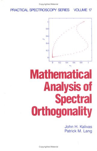 Beispielbild fr Mathematical Analysis of Spectral Orthogonality : Practical Spectroscopy Series Volume 17 zum Verkauf von Moe's Books