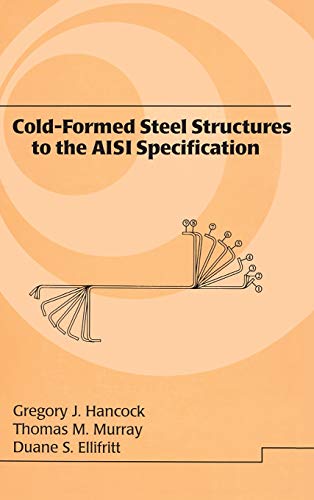 Cold-Formed Steel Structures to the AISI Specification (Lecture Notes in Pure and Applied Mathematics) (9780824792947) by Hancock, Gregory J.; Murray, Thomas; Ellifrit, Duane S.