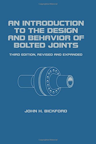 An Introduction to the Design and Behavior of Bolted Joints (Mechanical Engineering, Volume 97) (9780824792978) by Bickford, John