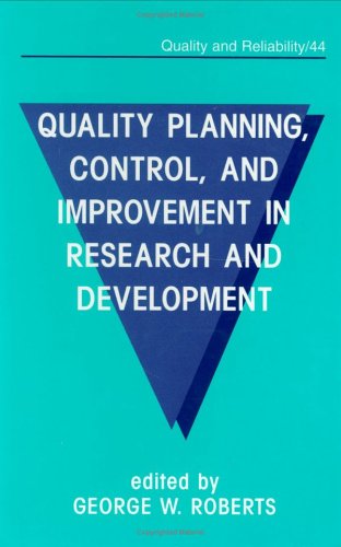 Quality Planning, Control, and Improvement in Research and Development (Quality and Reliability) (9780824795856) by Roberts, George W.