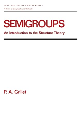 Imagen de archivo de Semigroups: An Introduction to the Structure Theory (Chapman & Hall/CRC Pure and Applied Mathematics) a la venta por Books Unplugged