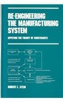 Re-engineering The Manufacturing System: Applying The Theory Of Constraints (manufacturing Engine...