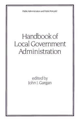 9780824797829: Handbook of Local Government Administration: 62 (Public Administration and Public Policy)