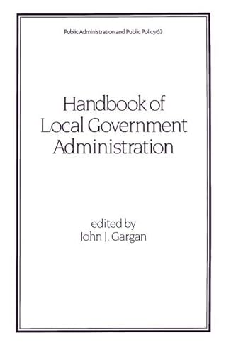 9780824797829: Handbook of Local Government Administration (Public Administration and Public Policy)