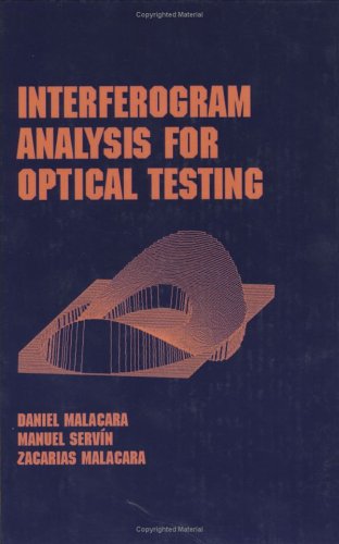 Interferogram Analysis for Optical Testing (Optical Engineering) (9780824799403) by Malacara, Daniel; Servin, Manuel; Malcacara, Zacarias; Malacara, Zacarias