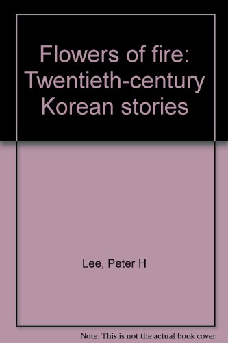 Imagen de archivo de Flowers of Fire : Twentieth Century Korean Stories a la venta por Better World Books