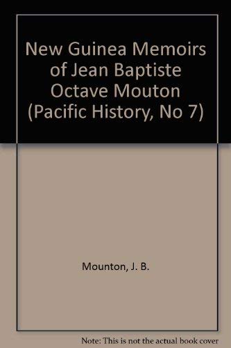 Stock image for New Guinea Memoirs of Jean Baptiste Octave Mouton (Pacific History, No 7) for sale by The Book Bin