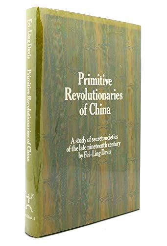 Imagen de archivo de Primitive Revolutionaries of China: A Study of Secret Societies in the Late Nineteenth Century a la venta por Firefly Bookstore