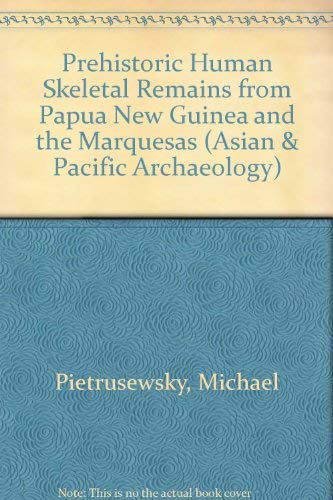 Stock image for Prehistoric Human Skeletal Remains from Papua New Guinea and the Marquesas (Asian and Pacific Archaeology Series) for sale by Woodend Bookshop