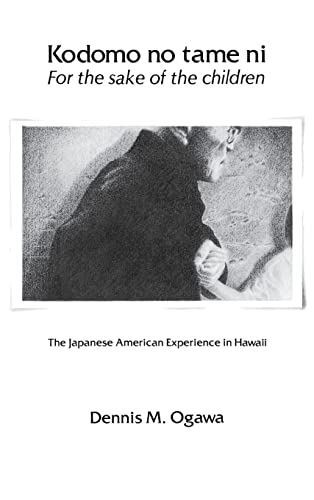 Kodomo No Tame Ni/For the Sake of the Children: The Japanese American Experience in Hawaii [Hardcover] Ogawa, Dennis M. and Grant, Glen