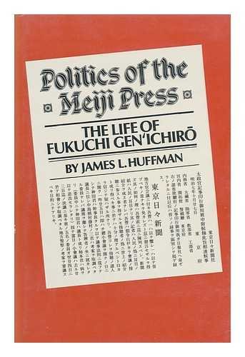 Beispielbild fr Politics of the Meiji Press : The Life of Fukuchi Gen'ichiro zum Verkauf von Better World Books
