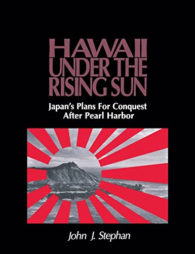 Stock image for Hawaii Under the Rising Sun: Japan's Plans for Conquest After Pearl Harbor for sale by Half Price Books Inc.