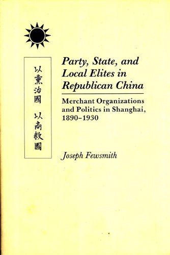 Stock image for Party, State, and Local Elites in Republican China: Merchant Organizations and Politics in Shanghai, 1890-1930 for sale by HPB-Red