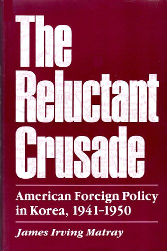 Stock image for The Reluctant Crusade: American Foreign Policy in Korea, 1941-1950 for sale by Mispah books