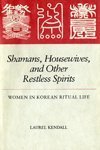 Shamans, Housewives, and Other Restless Spirits: Women in Korean Ritual Life (Studies of the East Asian Institute) (9780824809744) by Kendall, Laurel