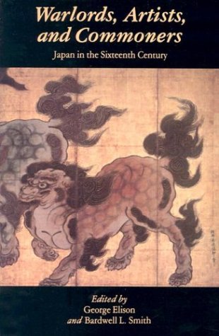 Beispielbild fr Warlords, Artists, and Commoners : Japan in the Sixteenth Century zum Verkauf von Better World Books