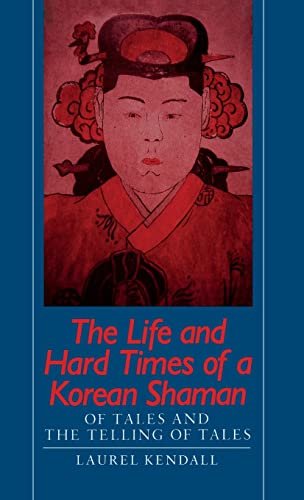 The Life and Hard Times of a Korean Shaman: Of Tales and Telling Tales (9780824811365) by Kendall, Laurel