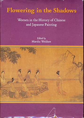 Imagen de archivo de Flowering in the Shadows: Women in the History of Chinese and Japanese Painting a la venta por ThriftBooks-Dallas