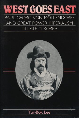 Stock image for West Goes East : Paul Georg von Mollendorff and Great Power Imperialism in Late Yi Korea for sale by Better World Books