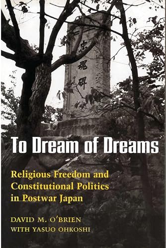 Imagen de archivo de To Dream of Dreams: Religious Freedom and Constitutional Politics in Postwar Japan a la venta por WeSavings LLC