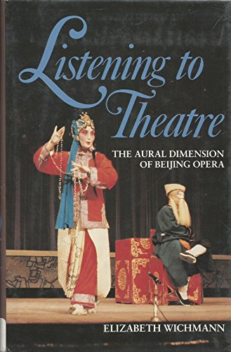 Beispielbild fr Listening to Theatre: The Aural Dimension of Beijing Opera zum Verkauf von Books From California