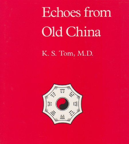 Echoes from old China life, legends and lore of the middle kingdom - Tom, K. S., M.D.