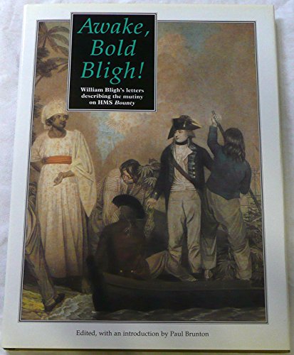 Stock image for Awake Bold Bligh: William Bligh's Letters Describing the Mutiny on HMS Bounty for sale by A Squared Books (Don Dewhirst)