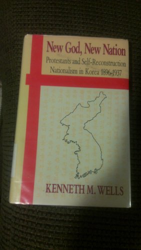 9780824813383: New God, New Nation: Protestants and Self-reconstruction Nationalism in Korea, 1896-1937