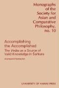 Stock image for Accomplishing the Accomplished: The Vedas As a Source of Valid Knowledge in Sankara (MONOGRAPH OF THE SOCIETY FOR ASIAN AND COMPARATIVE PHILOSOPHY) for sale by Mispah books