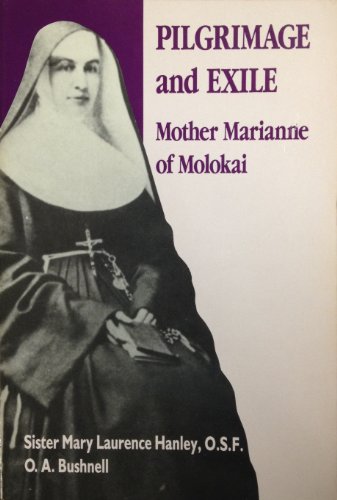 Pilgrimage and Exile: Mother Marianne of Molokai (9780824813871) by Hanley, Mary Laurence; Bushnell, O. A.