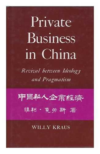 Private Business in China: Revival Between Ideology and Pragmatism (9780824814007) by Kraus, Willy